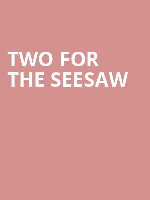 Two For The Seesaw at Trafalgar Studios 2